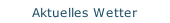 Aktuelles Wetter