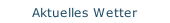 Aktuelles Wetter